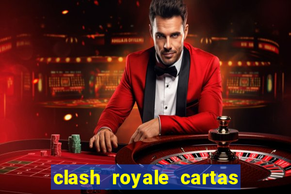 clash royale cartas modificadas 2024